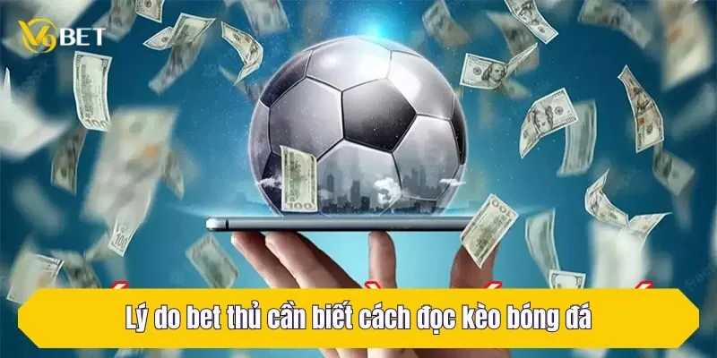 Lý do bet thủ cần biết cách đọc kèo bóng đá