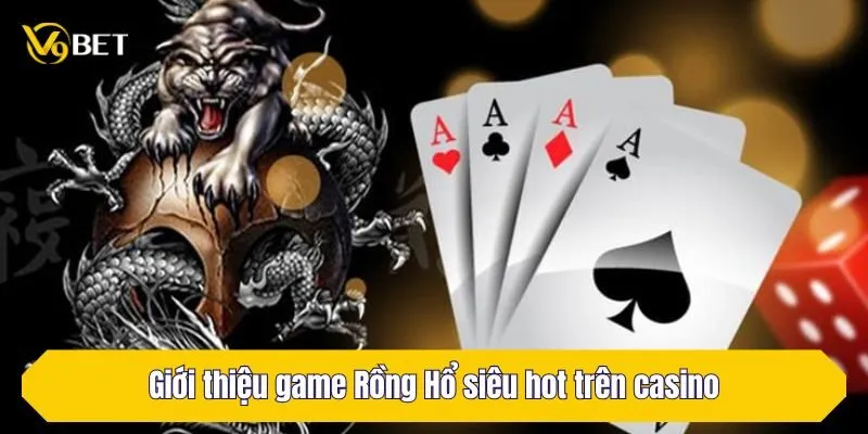 Giới thiệu game Rồng Hổ siêu hot trên casino V9Bet