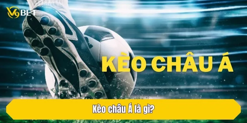 Kèo châu Á là gì?