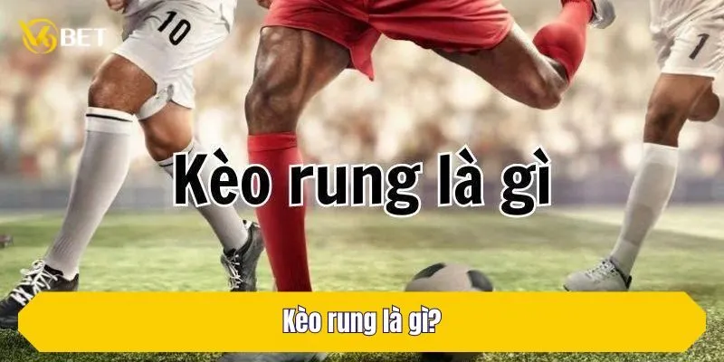 Kèo rung là gì?