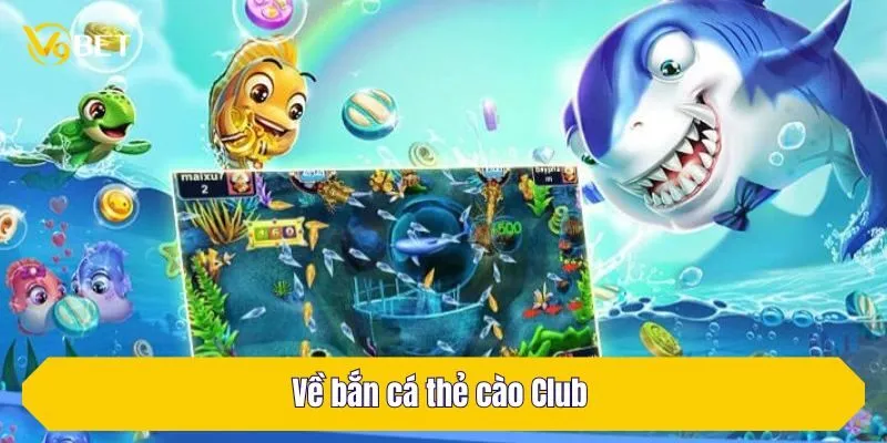 Về bắn cá thẻ cào Club