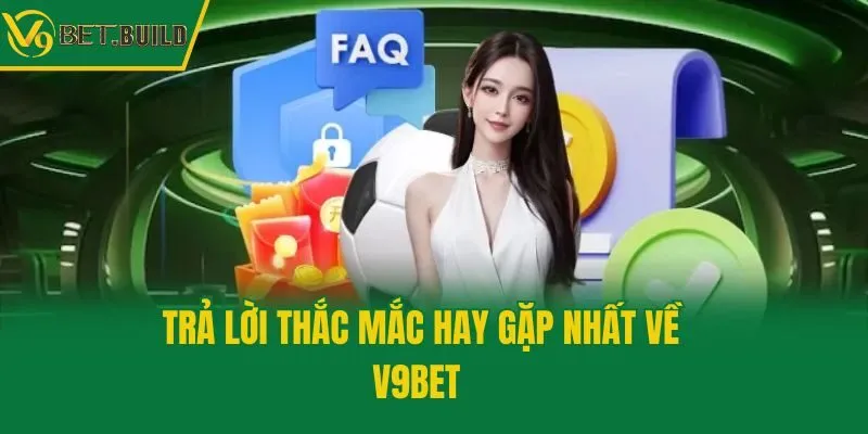 Trả lời thắc mắc hay gặp nhất về V9bet
